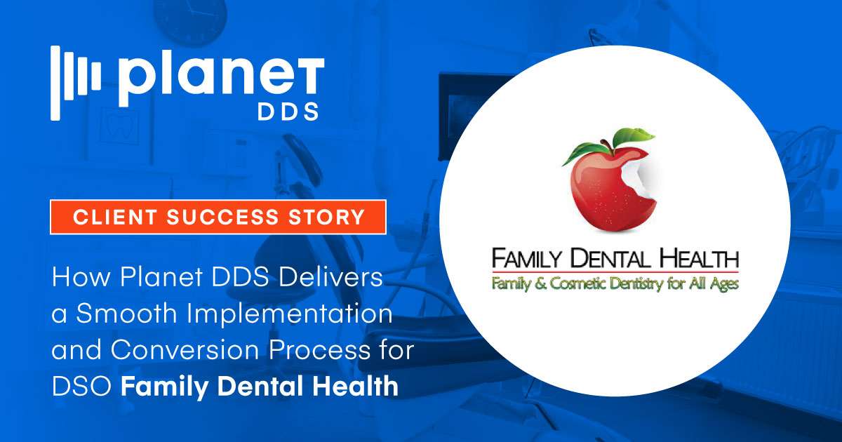Planet DDS Delivers Smooth Implementation and Conversion Process for DSO Family Dental Health