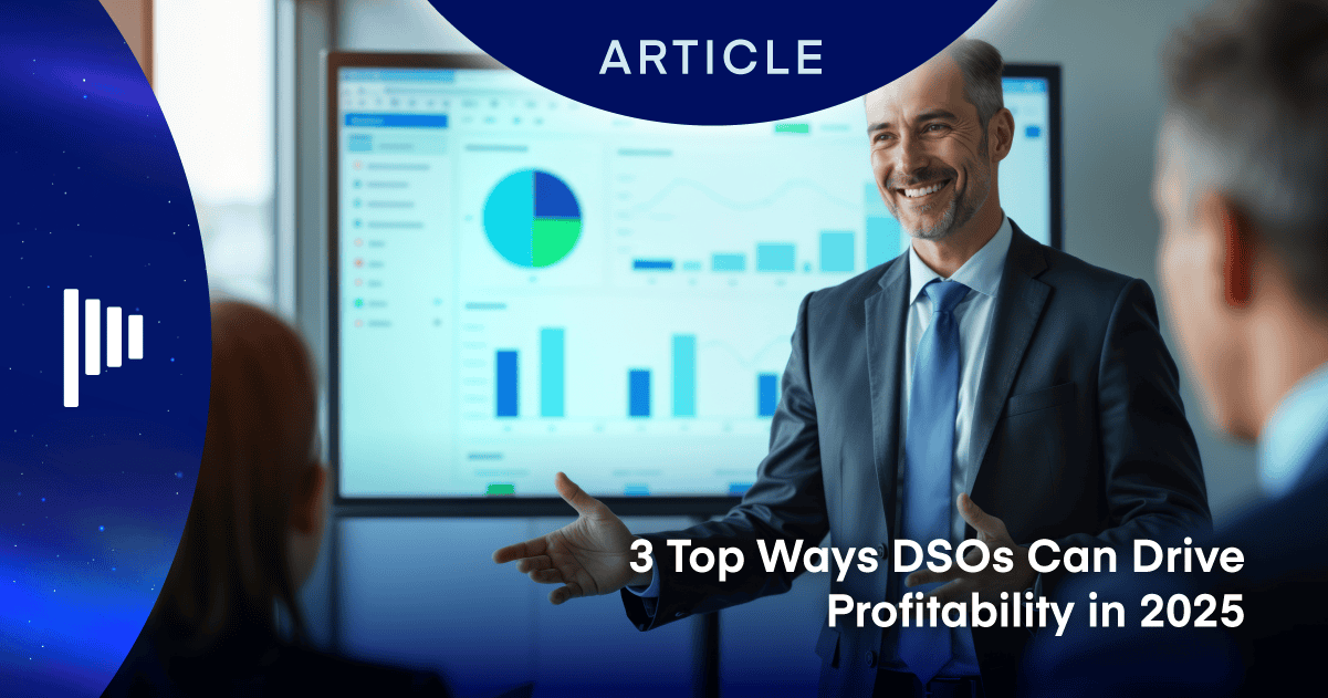 3 Top Ways DSOs Can Drive Profitability in 2025