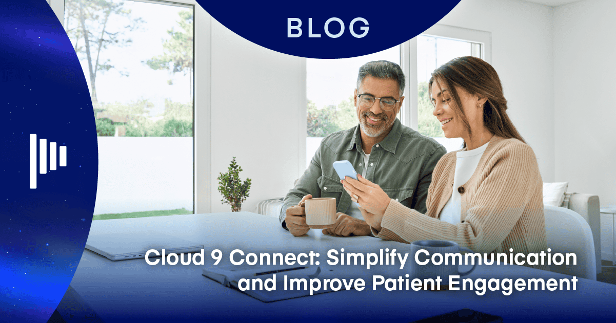 Cloud 9 Connect: Simplify Communication and Improve Patient Engagement