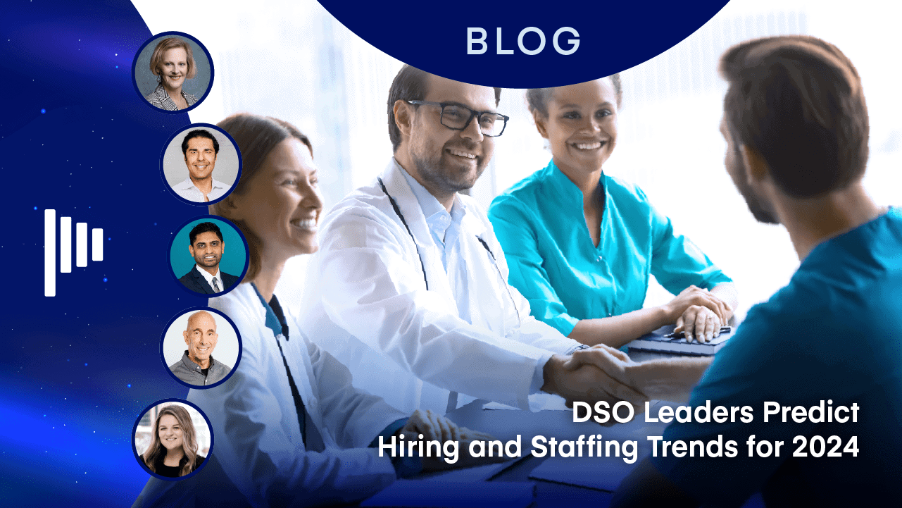 DSO Leaders Predict Hiring and Staffing Trends