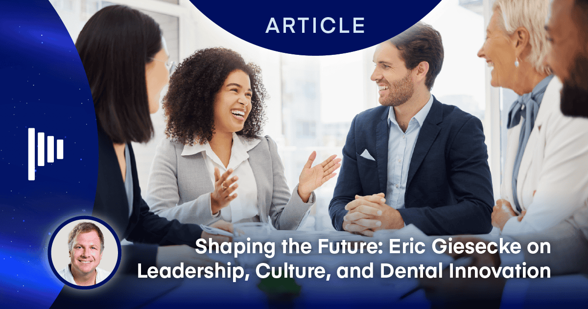 Leadership, Culture, and Dental Innovation