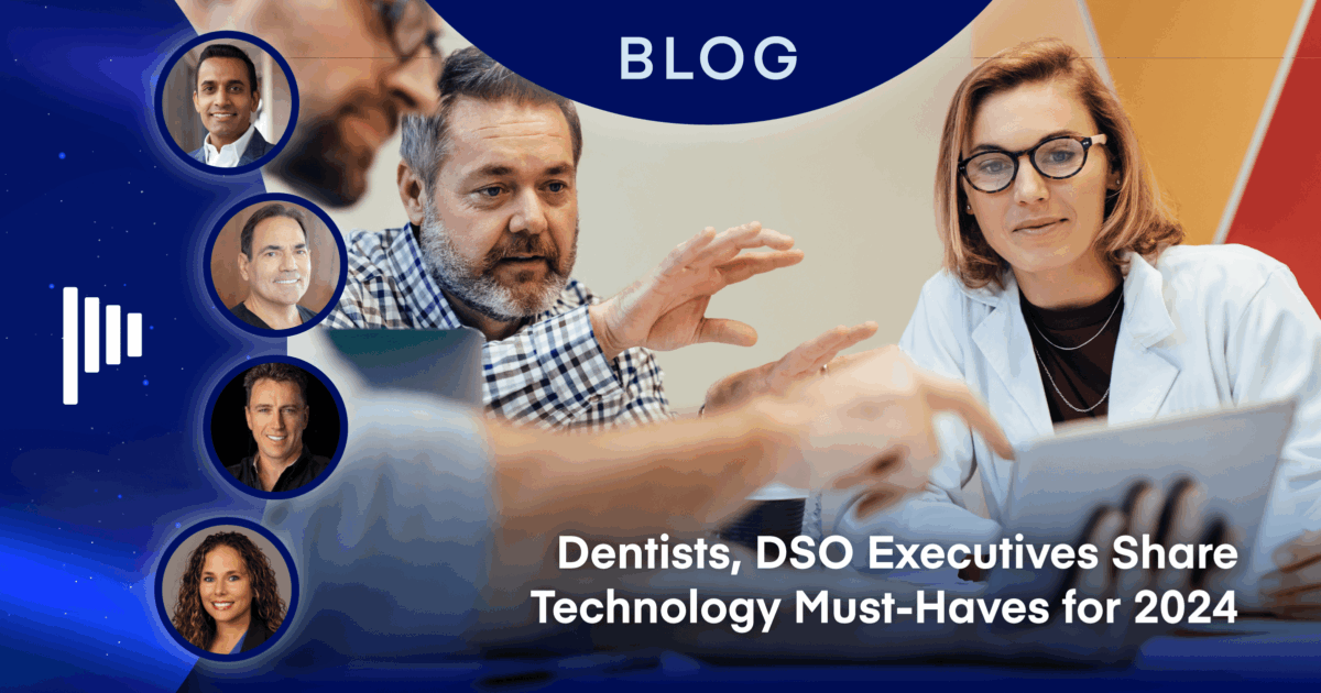 Dentists, DSO Executives Share Technology Must-Haves for 2024